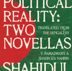 Of Memories, Resistance and Nation-Building: A Review of Shahidul Zahir’s Life and Political Reality: Two Novellas— Rituparna Mukherjee