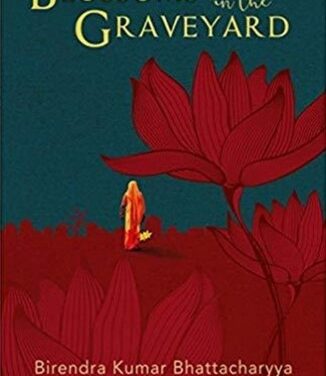 A Review of Blossoms in The Graveyard by Birendra Kumar Bhattacharyya— Yashodhara Gupta