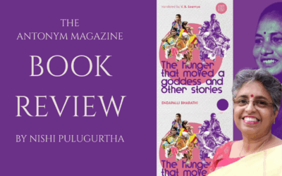 BOOK REVIEW OF THE HUNGER THAT MOVED A GODDESS AND OTHER STORIES BY ENDAPALLI BHARATHI — NISHI PULUGURTHA